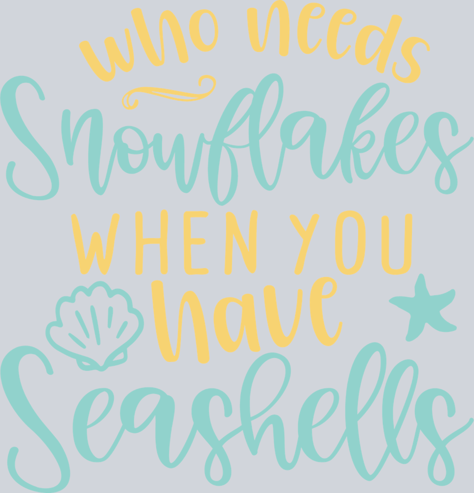 Who Need Snowflakes When You Have Seashells - STK06458 (DTF Transfers)