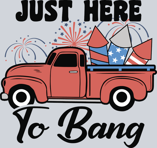 Just Here To Bang - STK03458 (DTF Transfers)