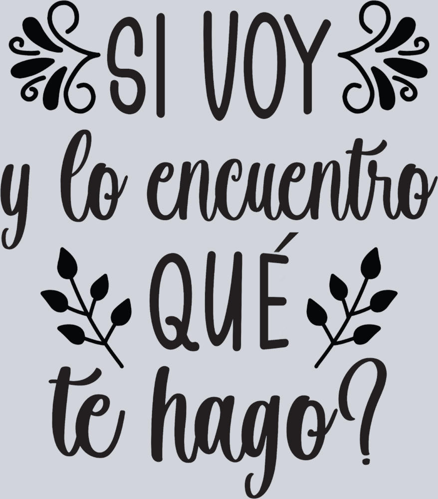Si Voy Y Lo Encuentro Que Te Hago - STK05455 (DTF Transfers)