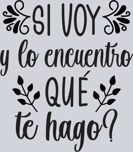 Si Voy Y Lo Encuentro Que Te Hago - STK05455 (DTF Transfers)
