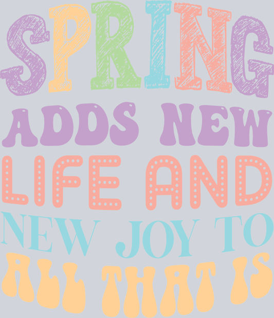 Spring Adds New Life - STK07274 (DTF Transfers)