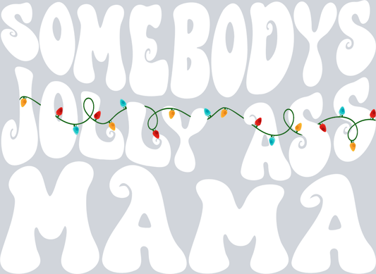Somebodys Jolly Ass Mama White - STK05612 (DTF Transfers)