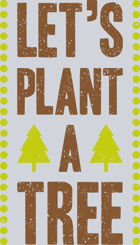 Lets Plant A Tree - STK03581 (DTF Transfers)