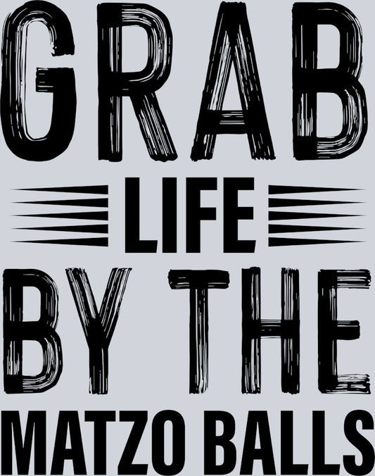 Grab Life By The Matzo Balls Black - STK02408 (DTF Transfers)