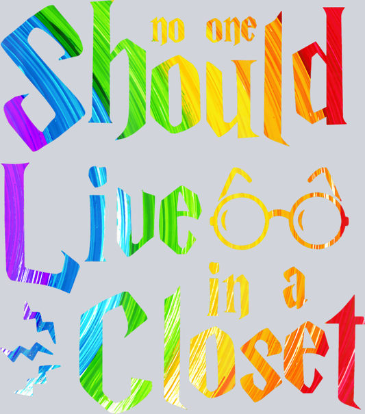 No One Should Live In A Closet 1 - STK04519 (DTF Transfers)