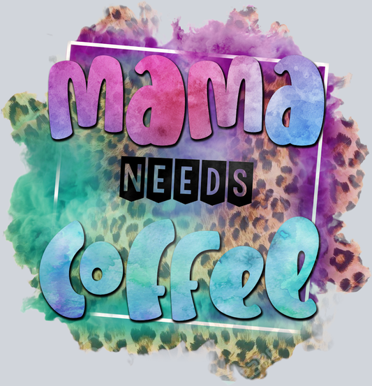 Mama Needs Coffee - STK03972 (DTF Transfers)