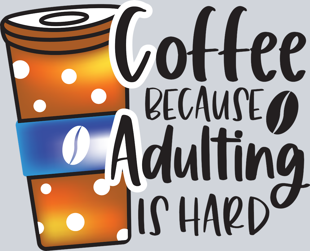 Coffee Because Adulting Is Hard - STK01389 (DTF Transfers)
