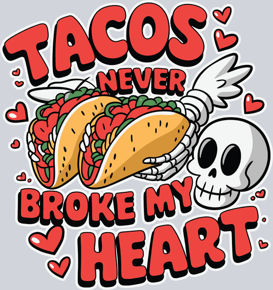 Tacos Never Broke My Heart - STK05910 (DTF Transfers)
