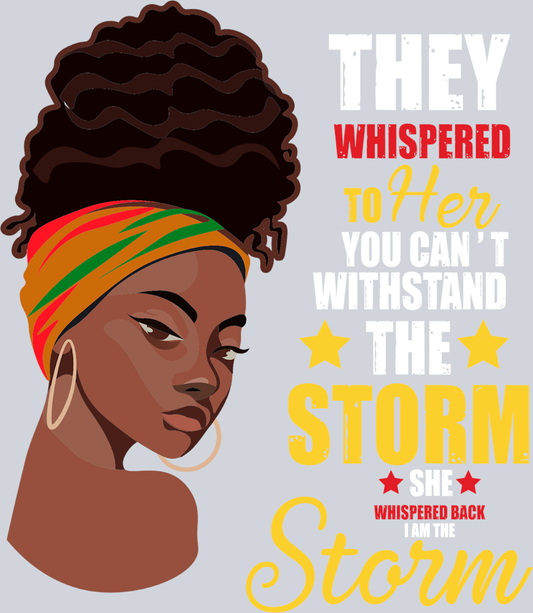 They Whispered To Her You Cant Withstand The Storm - STK06098 (DTF Transfers)