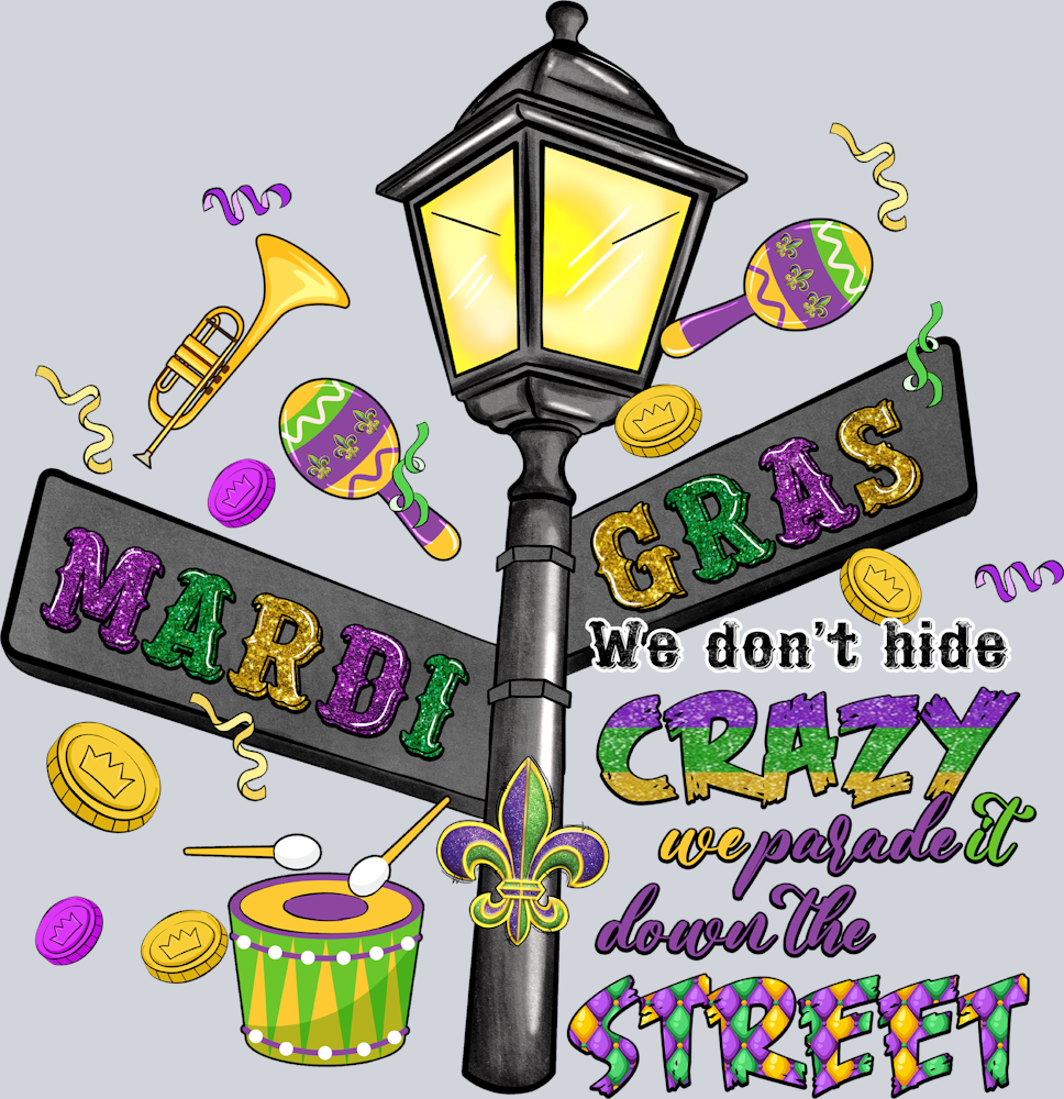 Mardi Gras We Don't Hide Crazy - STK04111 (DTF Transfers)