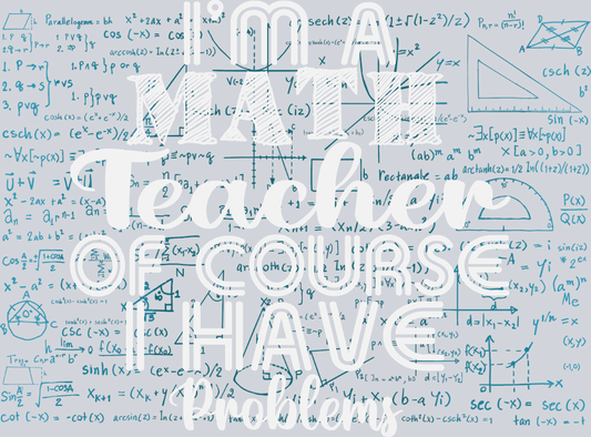 I'm A Math Teacher Of Course I Have Problems 2 - STK03041 (DTF Transfers)