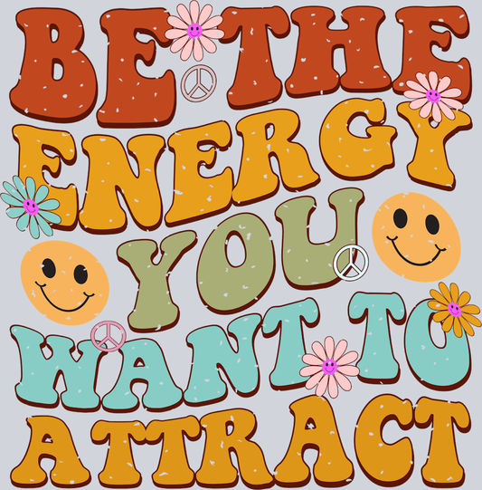 Retro Be The Energy You Want To Attract - STK05186 (DTF Transfers)