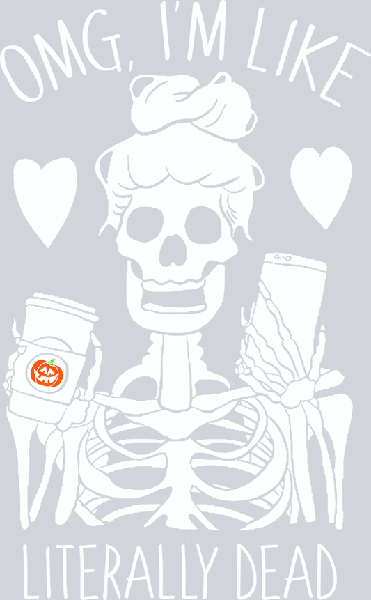 Omg I'm Like Literally Dead - White - STK04590 (DTF Transfers)