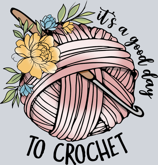 It's A Good Day To Crochet - STK03249 (DTF Transfers)
