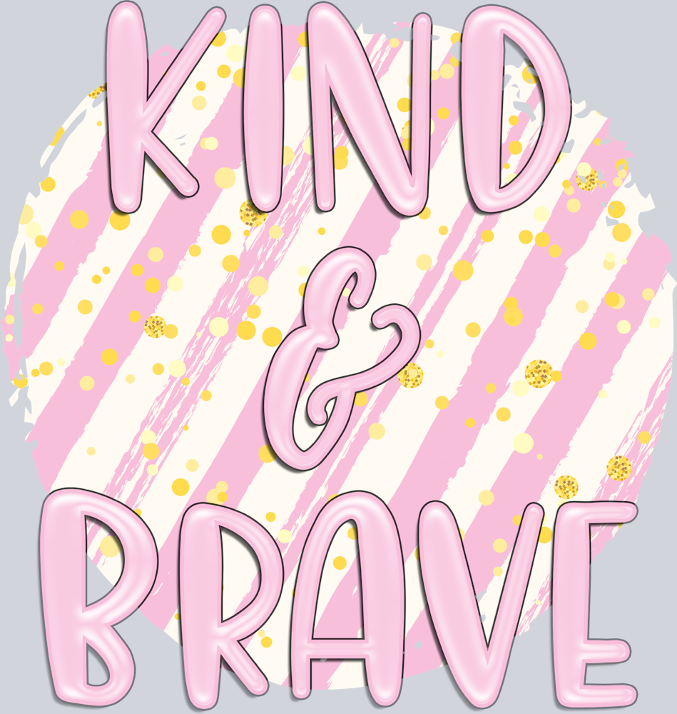 Kind And Brave - STK03478 (DTF Transfers)