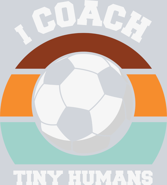 I Coach Tiny Humans - STK02900 (DTF Transfers)