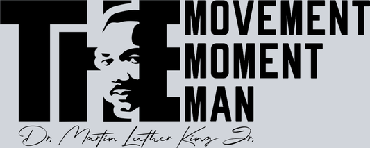 Martin Luther King Mlk The Movement The Moment The Man Black - STK04129 (DTF Transfers)