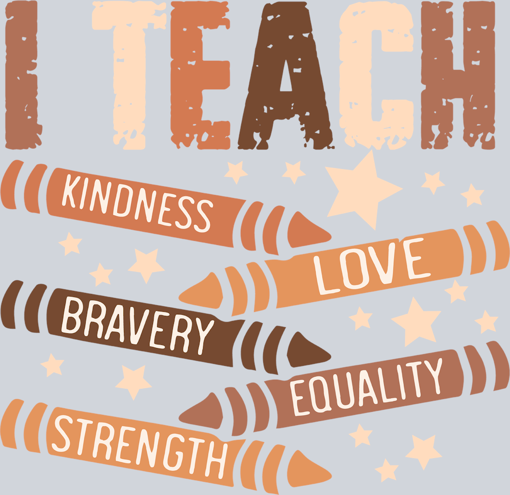 I Teach Kindness Love Bravery Equaity Strength - STK03016 (DTF Transfers)