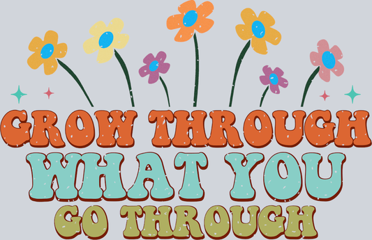 Retro Grow Through What You Go Through - STK05200 (DTF Transfers)