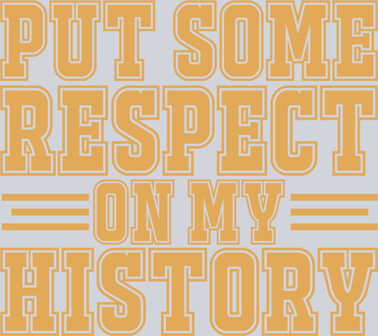 Put Some Respect On My History - STK07559 (DTF Transfers)