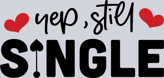 Yep Still Single 2 - STK06562 (DTF Transfers)