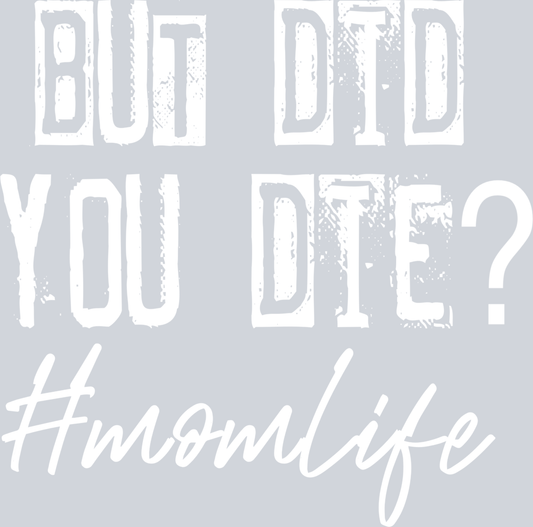 But Did You Die Mom Life Mom Life White - STK01180 (DTF Transfers)