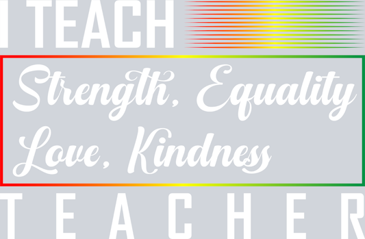 I Teach Strenth Equality Love Kindness 2 - STK03023 (DTF Transfers)