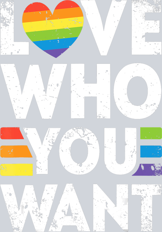 Love Who You Want - STK03806 (DTF Transfers)