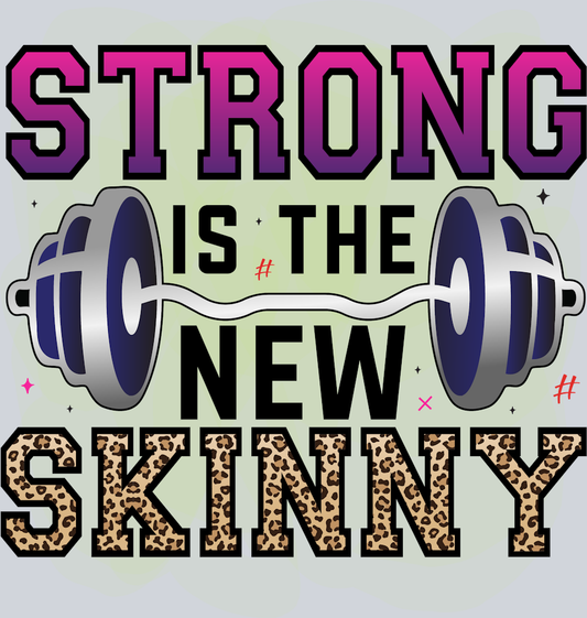 Strong Is The New Skinny 1 - STK06718 (DTF Transfers)