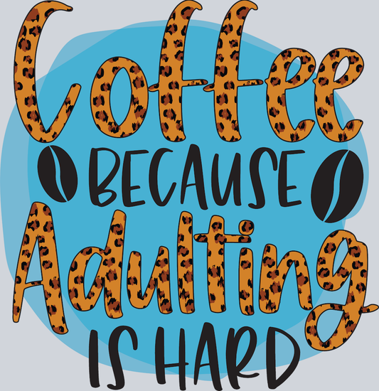 Coffee Because Adulting Is Hard Leopard - STK01390 (DTF Transfers)