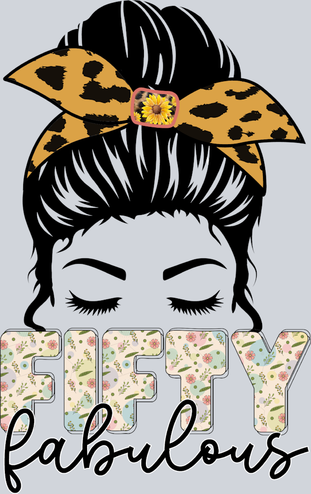 Fifty Fabulous Messy Bun - STK02008 (DTF Transfers)