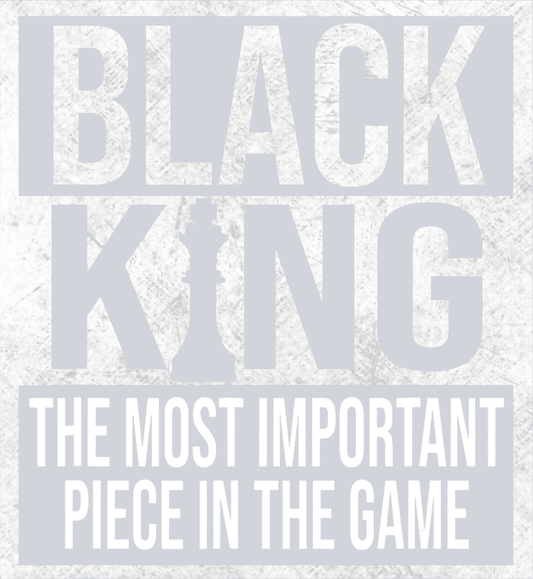Black King The Most Important Piece In The Game White - STK00838 (DTF Transfers)