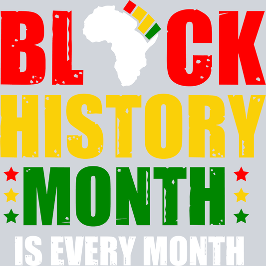 Black History Month Is Every Month - STK00797 (DTF Transfers)