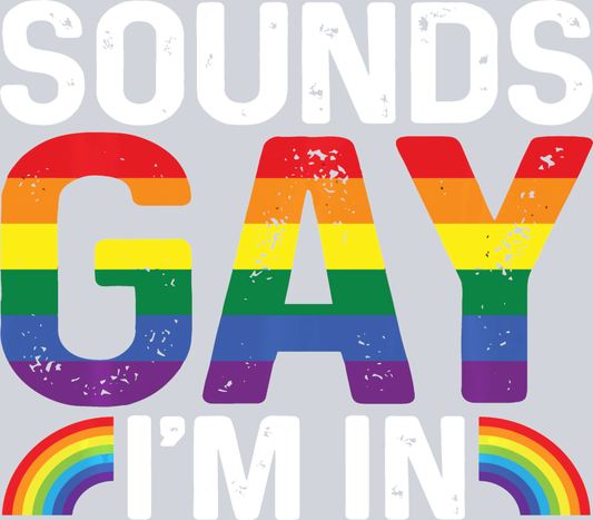 Sounds Gay I'm In 2 - STK05652 (DTF Transfers)
