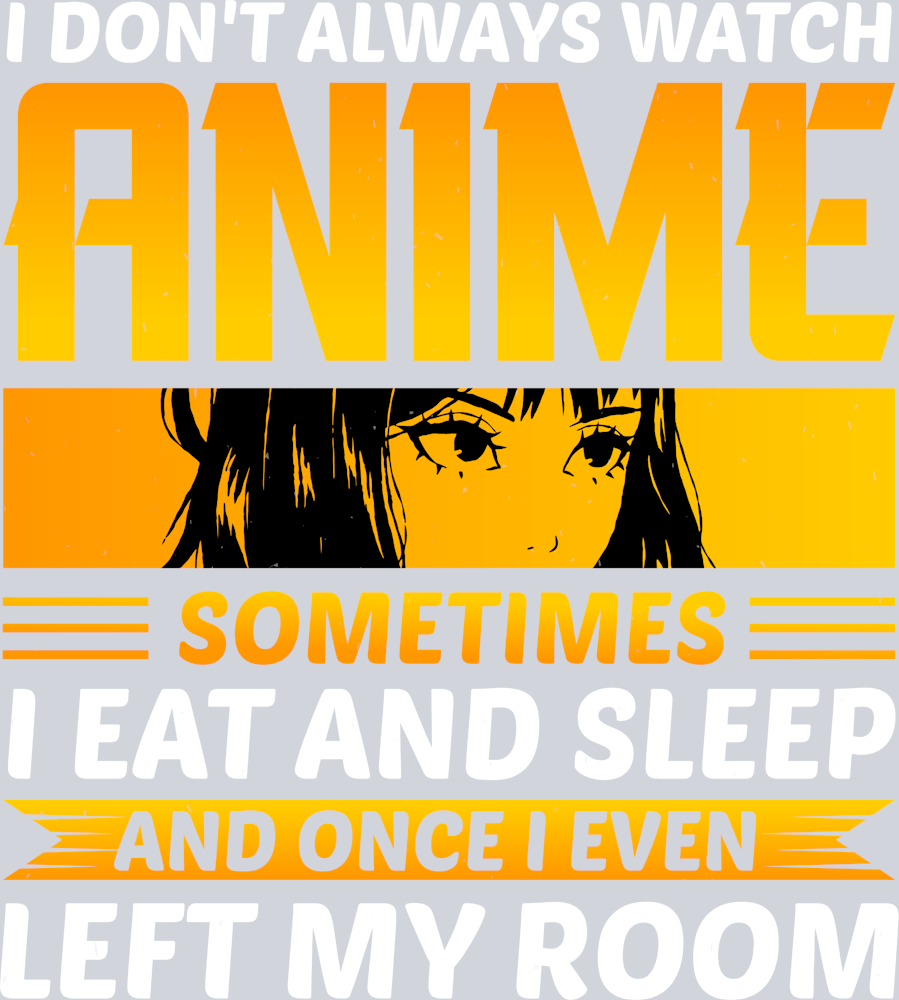 I Don't Always Watch Anime Color - STK02916 (DTF Transfers)