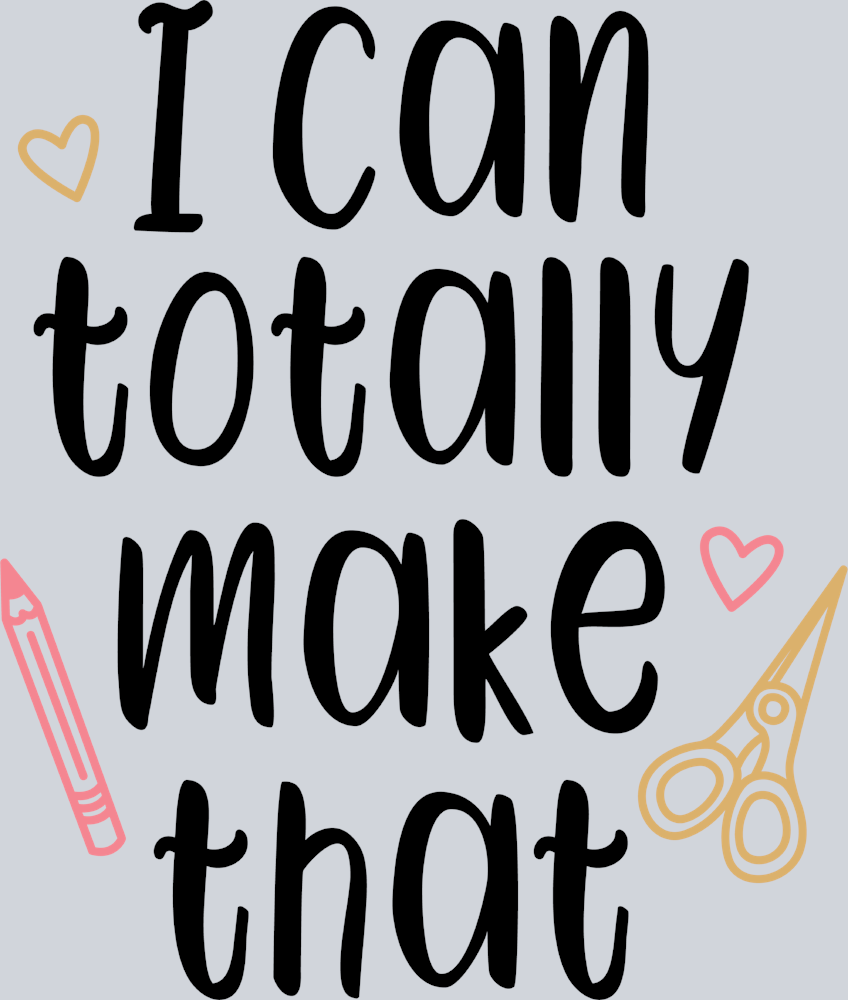 I Can Totally Make That 1 - STK02894 (DTF Transfers)