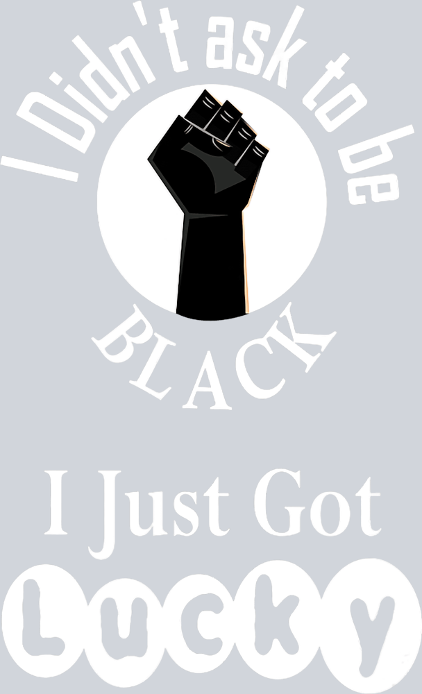 I Didn't Ask To Be Black - STK02910 (DTF Transfers)