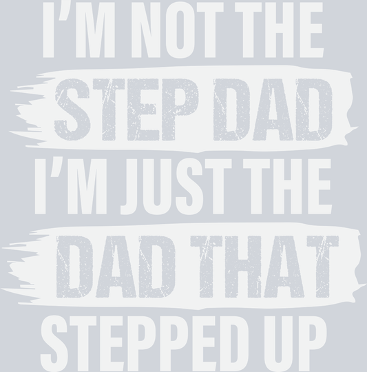 I'm Not The Step Dad White - STK03080 (DTF Transfers)