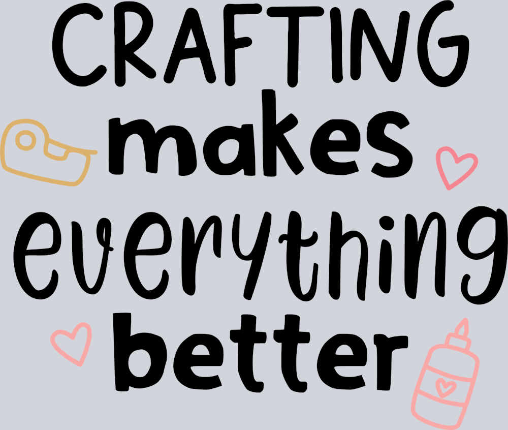 Crafting Makes Evertything Better - STK01458 (DTF Transfers)