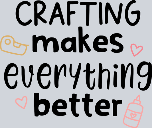 Crafting Makes Evertything Better - STK01458 (DTF Transfers)