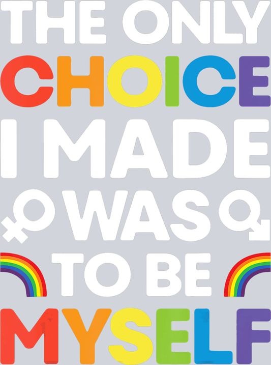 The Only Choice I Made Was To Be Myself - STK06071 (DTF Transfers)