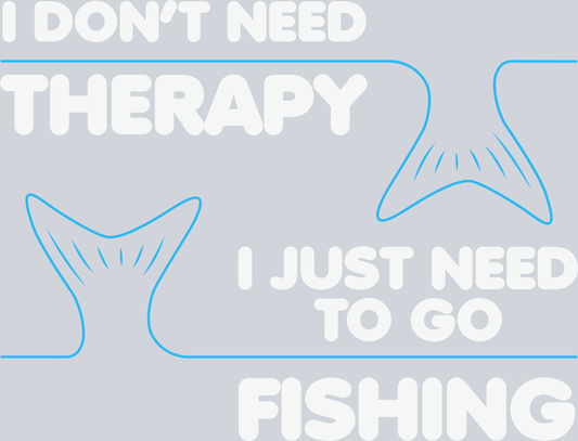 Sports Don't Need Therapy Just Need Fishing - STK05677 (DTF Transfers)