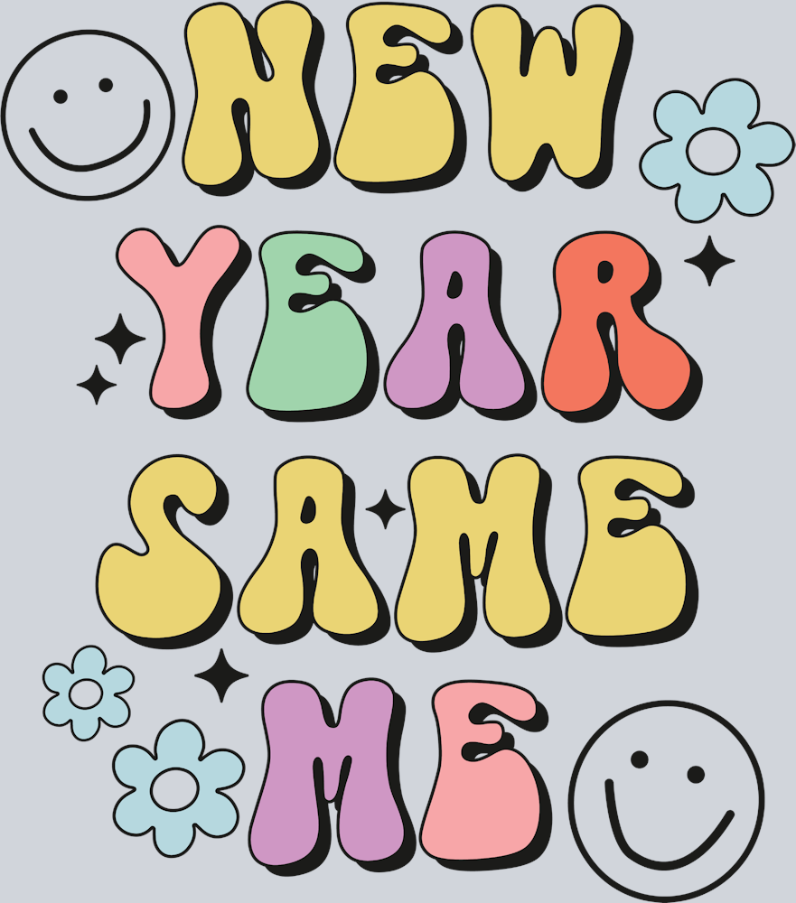 New Year Same Me - STK04498 (DTF Transfers)