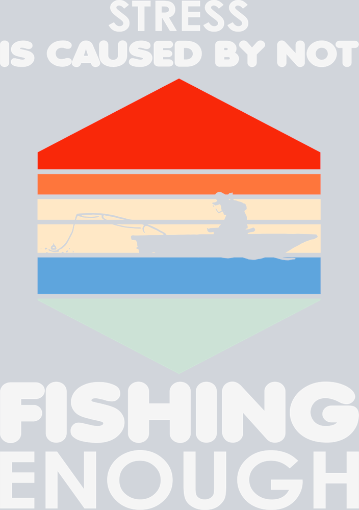 Sports Stress Caused By Not Enough Fishing - STK05742 (DTF Transfers)