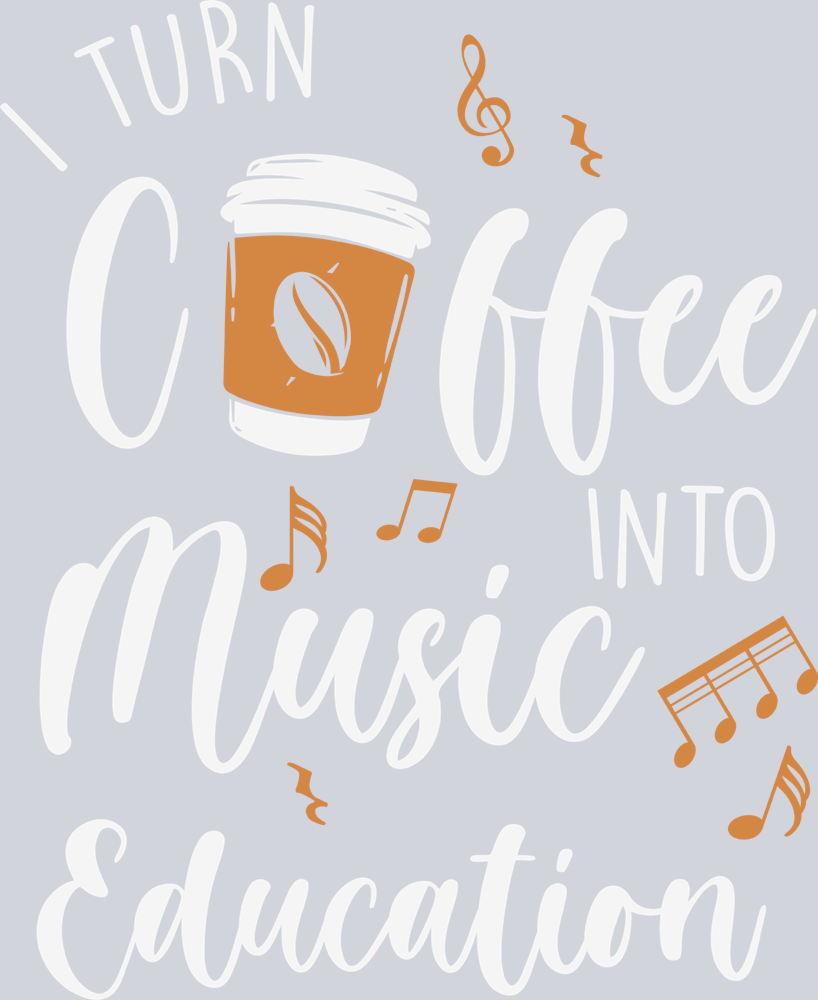 I Turn Coffee Into Music Education - STK03025 (DTF Transfers)