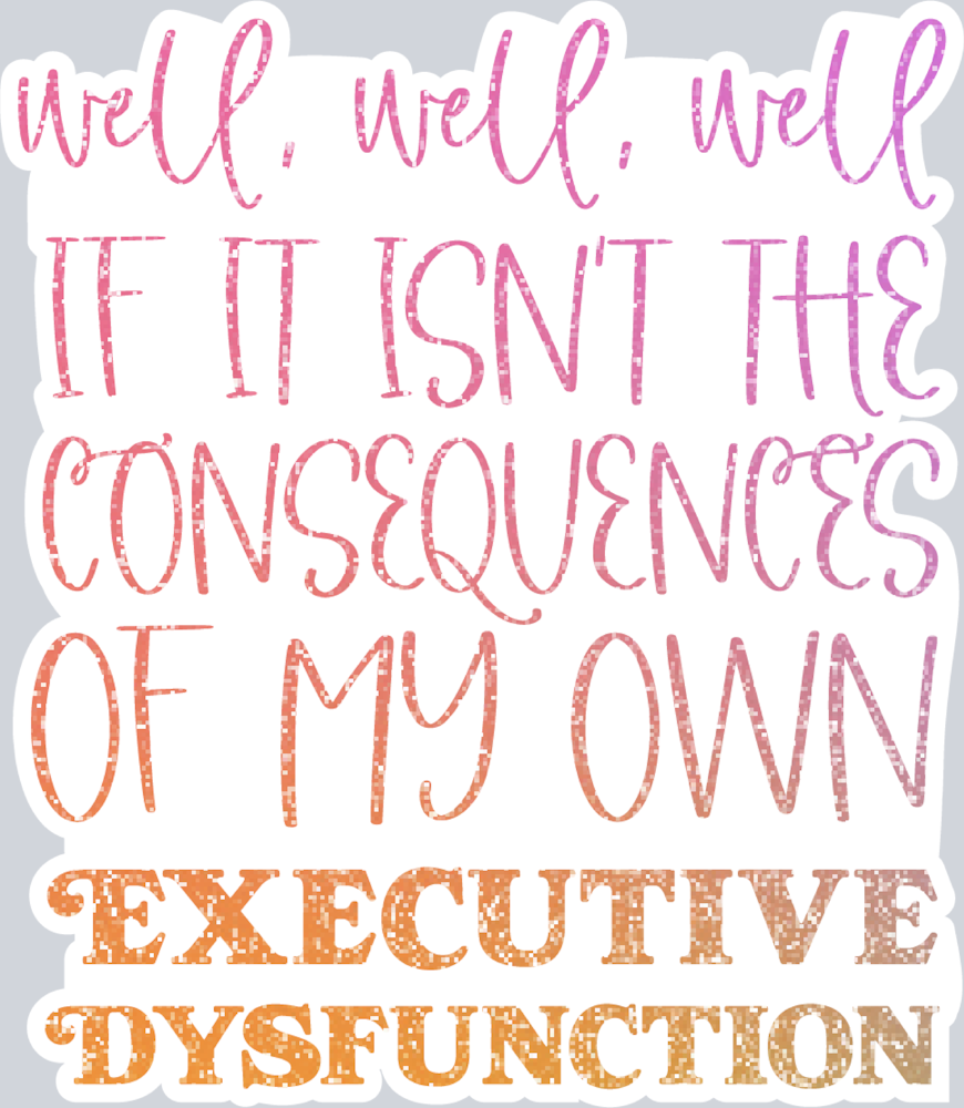 My Own Executive Dysfunction - STK04455 (DTF Transfers)