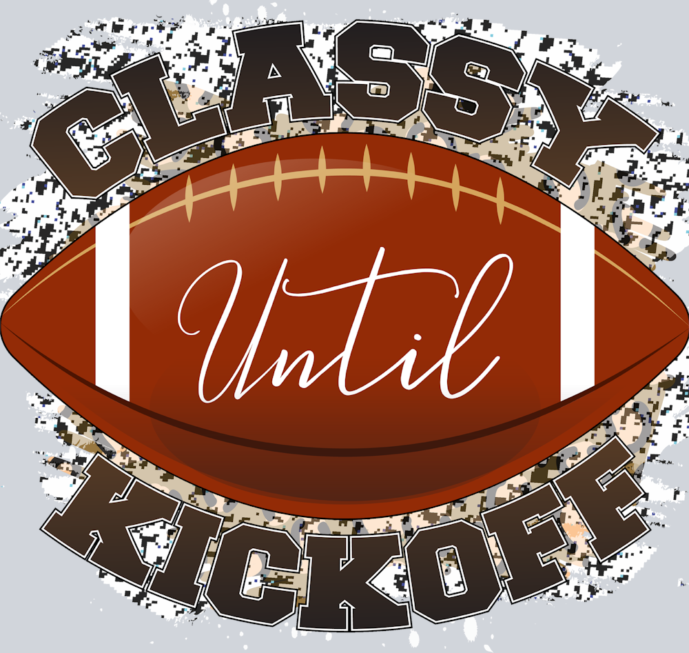 Classy Until Kickoff 2 - STK01379 (DTF Transfers)