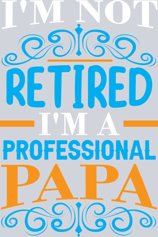Im Not Retired Im A Professional Papa - STK07074 (DTF Transfers)