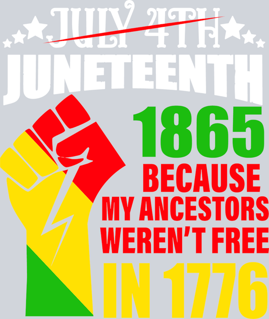 Juneteenth 1865 Because My Ancestors Werent Free In 1776 Stripes - STK03343 (DTF Transfers)
