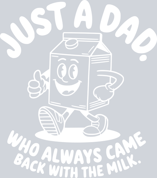 Just A Dad Who Always Came Back With The Milk - White - STK03431 (DTF Transfers)